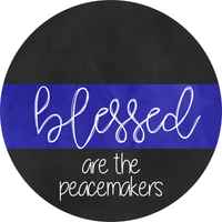 Blessed are the Peacemakers Sign, Back the Blue Sign, Police Signs, Round Metal Wreath Sign, Craft Embellishment