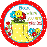 Bloom Where You Are Planted Sign, Rainboots and Flowers Sign, Spring/Summer Sign, Everyday Sign, Round Metal Wreath Signs