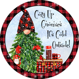 Cozy Up Gnomies It's Cold Outside Sign, Christmas Gnome Sign, Winter Gnome Signs, Metal Round Wreath