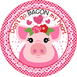 Don't Go Bacon My Heart Sign, Pig Sign, Love Sign, Valentine Sign, Heart Sign, Metal Round Wreath Sign