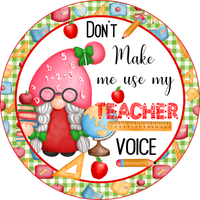 Don't Make Me Use My Teacher Voice  Sign, Gnome Sign, Home School Sign, Back To School Sign, Metal Round Wreath Sign, Craft Embellishment