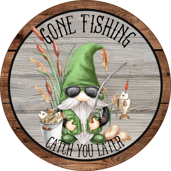 Gone Fishing Catch You Later Sign, Gnome Sign, Man Cave bDecor, Summer Sign, Round Metal Wreath Sign, Craft Embellishment