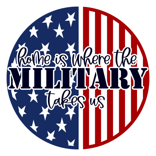 Home Is Where The Military Takes Us Sign, Military Sign, Patriotic Sign, 4th of July Sign, Signs, Summer Sign, Home Decor, Metal Wreath Sign