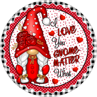 I Love You Gnome Matter What Sign, Valentines Sign, Gnome Sign, Hearts Sign, Metal Round Wreath Sign, Craft Embellishment