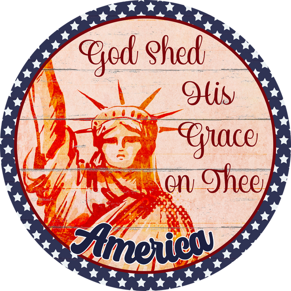 Lady Liberty Sign, God Shed His Grace On Thee, Patriotic Sign, July 4th Sign, Signs, Summer Sign, Home Decor, Metal Wreath Sign