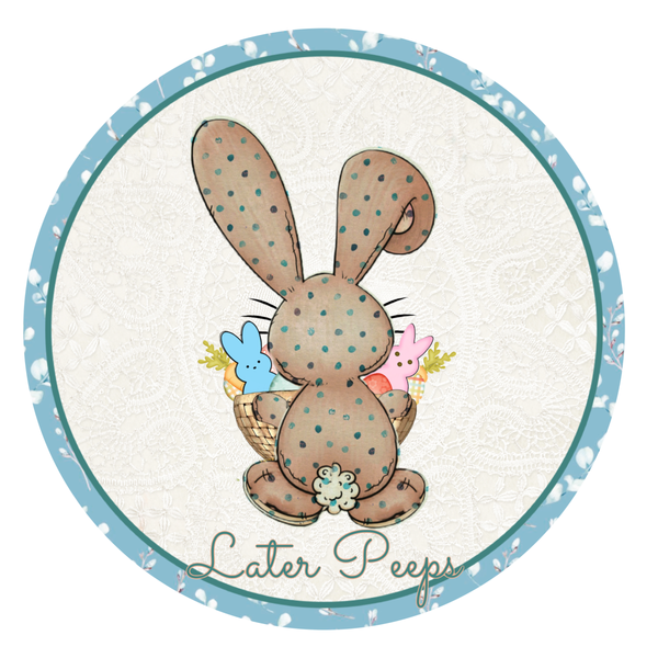 Later Peeps Sign, Easter Bunny Sign, Easter Spring Signs, Front Door Wreath Sign, Round Metal Wreath Sign, Craft Embellishment