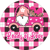 Loads Of Love Sign, Valentine's Sign, Valentines Truck Sign, Gnome  Signs, Metal Round Wreath Sign, Craft Embellishment