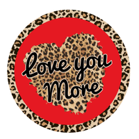 Love You More Sign, Leopard Sign, Love Heart Sign, Valentine Sign, Heart Sign, Metal Round Wreath Sign
